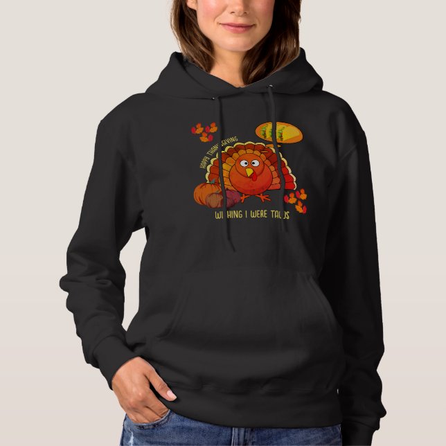 Wishing I Were Tacos Turkey HAPPY THANKSGIVING Hoodie (Front)