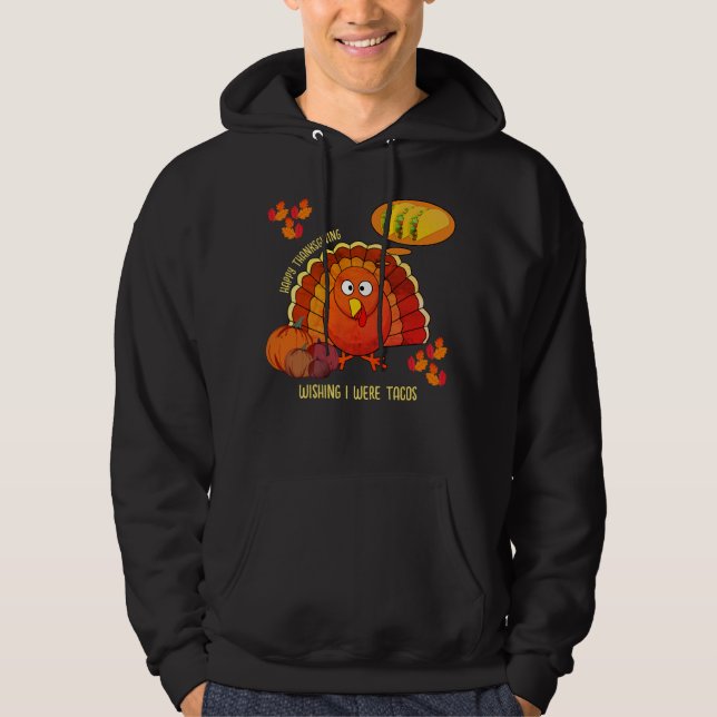 Wishing I Were Tacos Turkey HAPPY THANKSGIVING Hoodie (Front)