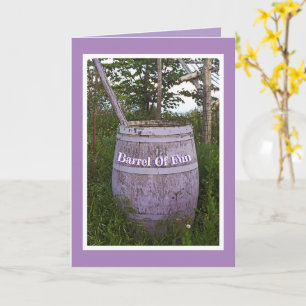 WISHING YOU A BARREL OF FUN ON YOUR BIRTHDAY CARD