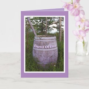 WISHING YOU A BARREL OF FUN ON YOUR BIRTHDAY CARD