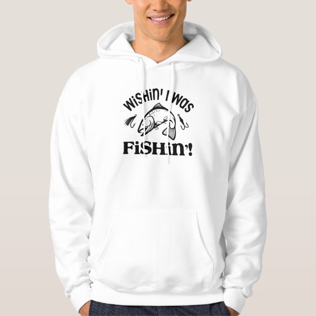 wishin'i was fishin hoodie (Front)