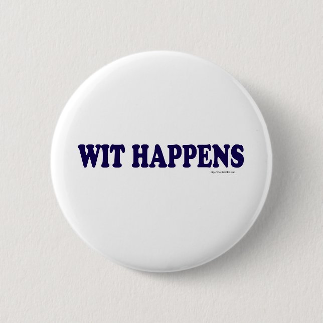 Wit Happens 6 Cm Round Badge (Front)