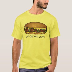 Wit or Wit-Out Philadelphia Philly Cheesesteak T-Shirt