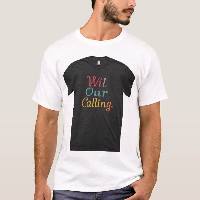 Wit Our Calling T-Shirt (Front)