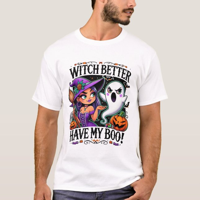Witch Better Have Boo | Halloween Vibes Spooky Fun T-Shirt (Front)