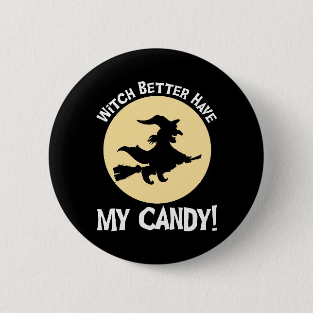 Witch Better Have My Candy! 6 Cm Round Badge (Front)