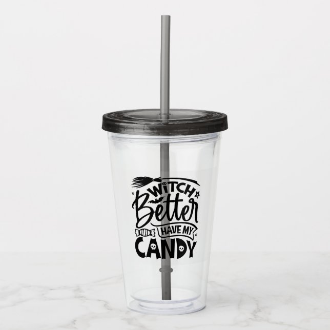 Witch Better Have My Candy Acrylic Tumbler (Front)