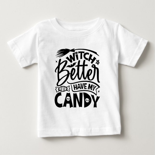 Witch Better Have My Candy Baby T-Shirt (Front)