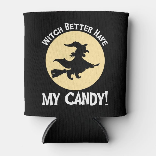 Witch Better Have My Candy! Can Cooler (Front)