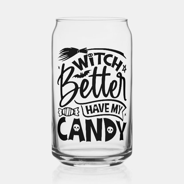 Witch Better Have My Candy Can Glass (Front)