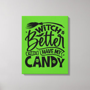 Witch Better Have My Candy Canvas Print