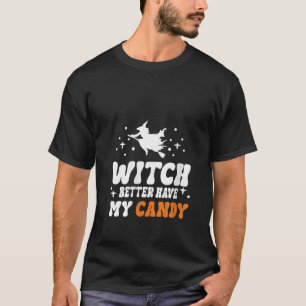 Witch Better Have My Candy Classic Halloween 2023 T-Shirt