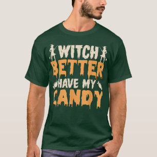 Witch Better Have My Candy Corn Halloween Party Pu T-Shirt