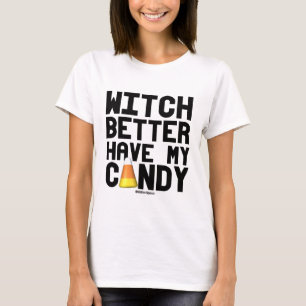 Witch better have my candy corn -  - .png T-Shirt