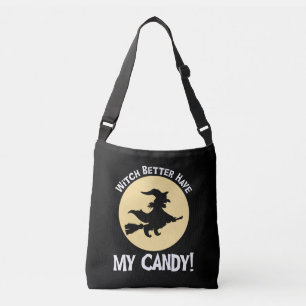 Witch Better Have My Candy! Crossbody Bag