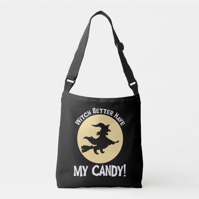 Witch Better Have My Candy! Crossbody Bag (Front)