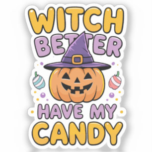 Witch Better Have My Candy – Cute Kawaii Halloween