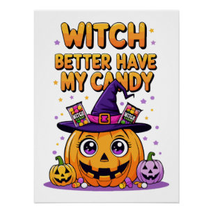 Witch Better Have My Candy – Cute Kawaii Halloween Poster