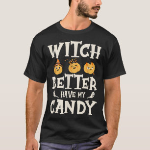 Witch Better Have My Candy Funny Halloween2608 T-Shirt