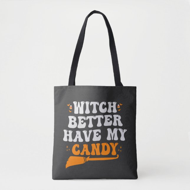Witch Better Have my Candy Funny Halloween Gift  Tote Bag (Front)