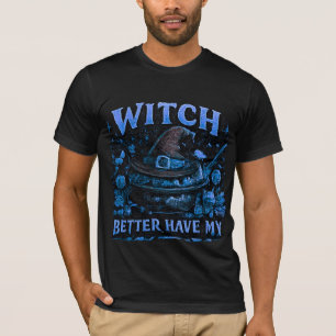Witch Better Have My Candy Funny Halloween Graphic T-Shirt