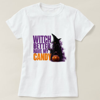 🧙 Witch Better Have My Candy Funny Halloween Quot T-Shirt
