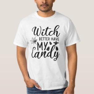 Witch better have my candy - funny halloween quote T-Shirt