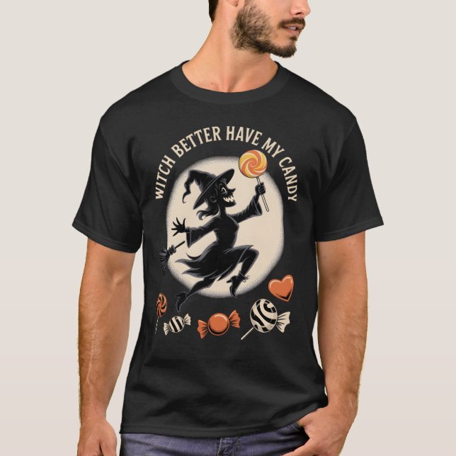 Witch Better Have My Candy Funny Halloween T-Shirt (Front)
