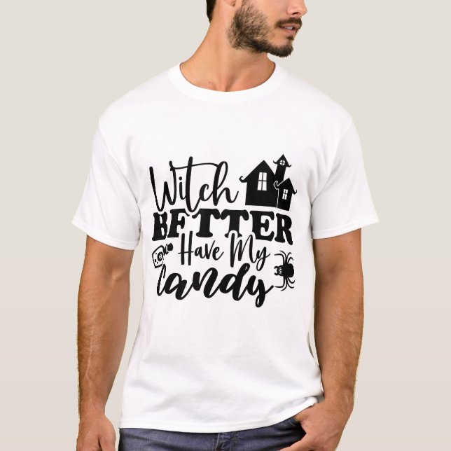 Witch Better Have My Candy Funny Halloween T-Shirt (Front)