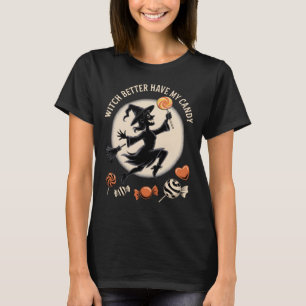 Witch Better Have My Candy Funny Halloween T-Shirt