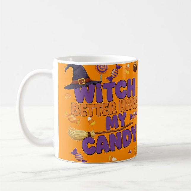 Witch Better Have My Candy – Funny Halloween Witch Coffee Mug (Left)