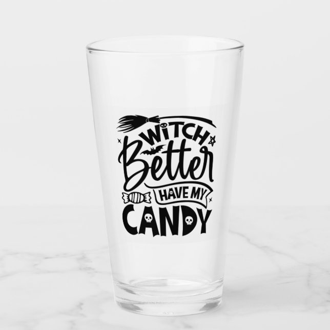 Witch Better Have My Candy Glass (Front)