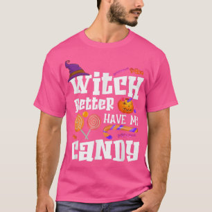 Witch Better Have My Candy Halloween 2621 T-Shirt