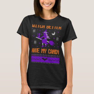 Witch Better Have My Candy Halloween Fall Apparel T-Shirt