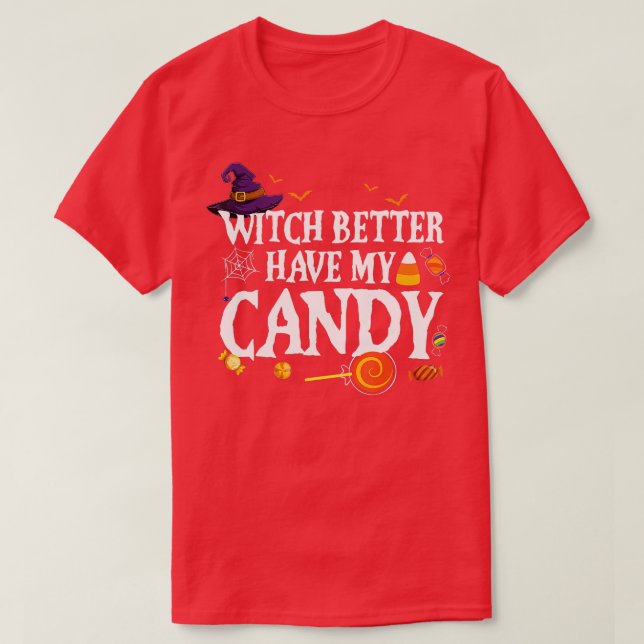Witch Better Have My Candy Halloween For Men Women T-Shirt (Design Front)