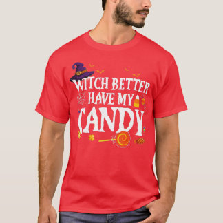 Witch Better Have My Candy Halloween For Men Women T-Shirt