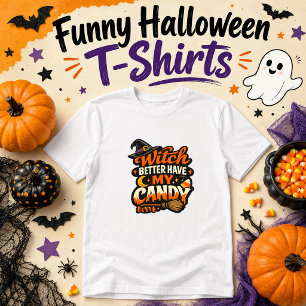 Witch Better Have My Candy Halloween Humour T-Shirt