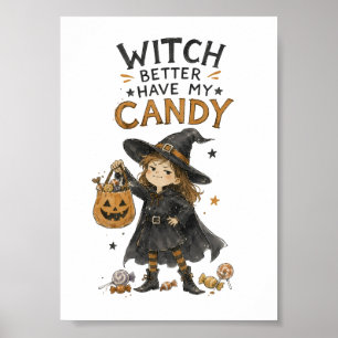 Witch Better Have My Candy Halloween Illustration Poster