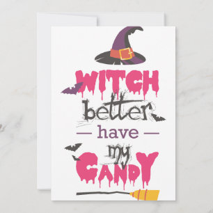 “Witch Better Have My Candy — Halloween invitation