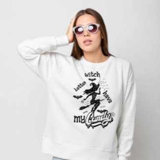 Witch Better Have My Candy Halloween Sweatshirt