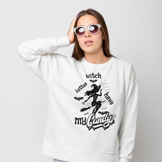 Witch Better Have My Candy Halloween  Sweatshirt (Creator Uploaded)