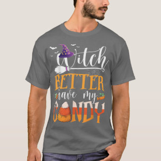Witch Better Have My Candy HalloweenFor Men, Women T-Shirt