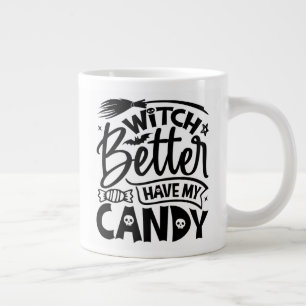 Witch Better Have My Candy Large Coffee Mug