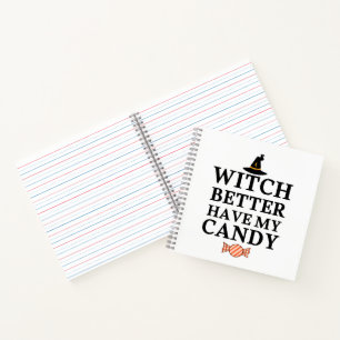 Witch Better Have My Candy Notebook