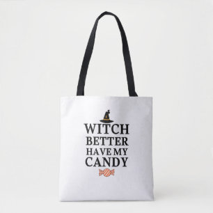 Witch Better Have My Candy Shirt Tote Bag