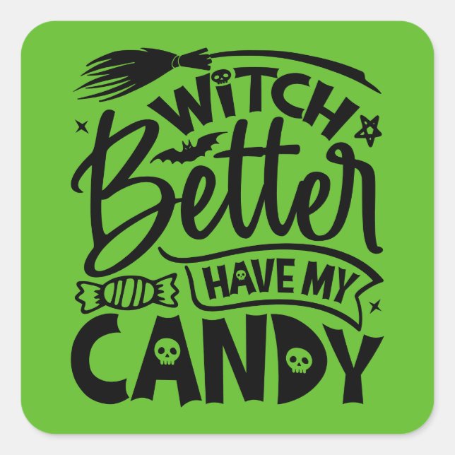 Witch Better Have My Candy Square Sticker (Front)