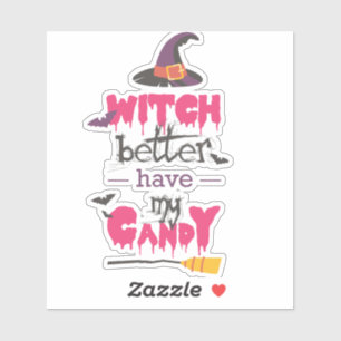  “Witch Better Have My Candy — sticker