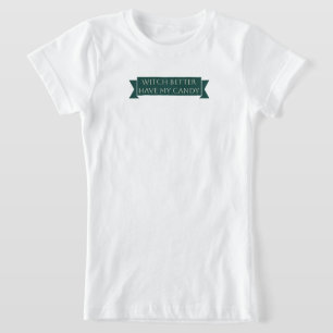 "Witch Better Have My Candy: Sweet and Spooky Fun" T-Shirt