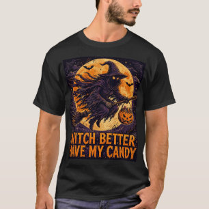 Witch Better Have My Candy T-Shirt
