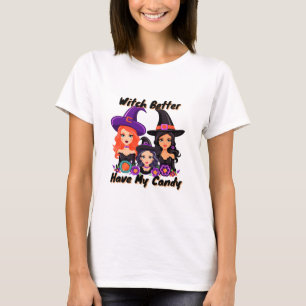 Witch Better Have My Candy T-Shirt